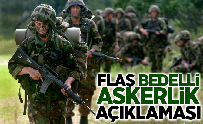 FLAŞ ''Bedelli askerlik'' Açıklaması