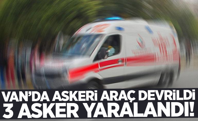 Van'da askeri araç devrildi: 3 asker yaralı