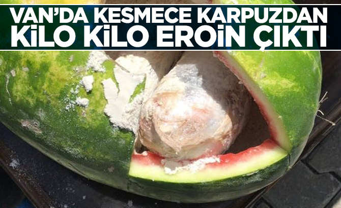 Van'da Kesmece karpuzdan kilo kilo eroin çıktı