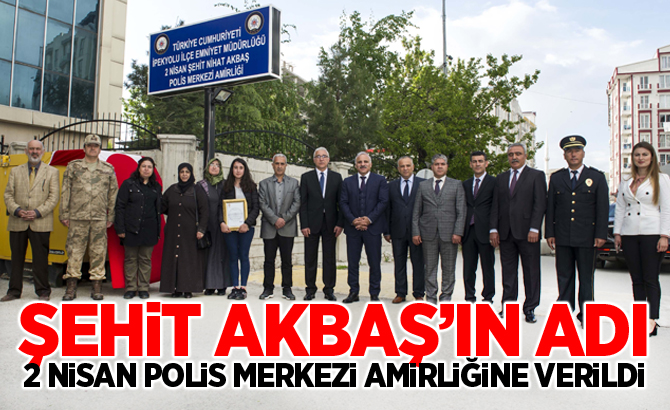 ŞEHİT AKBAŞ’IN ADI, 2 NİSAN POLİS MERKEZİ AMİRLİĞİNE VERİLDİ