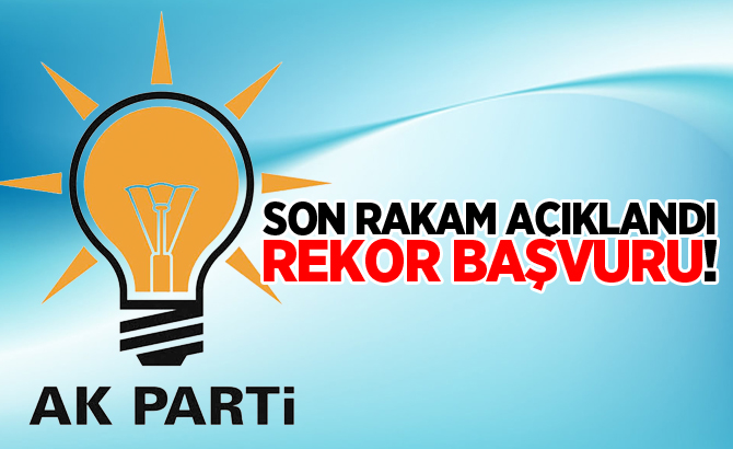 SON RAKAM AÇIKLANDI: AK PARTİ'YE REKOR BAŞVURU!