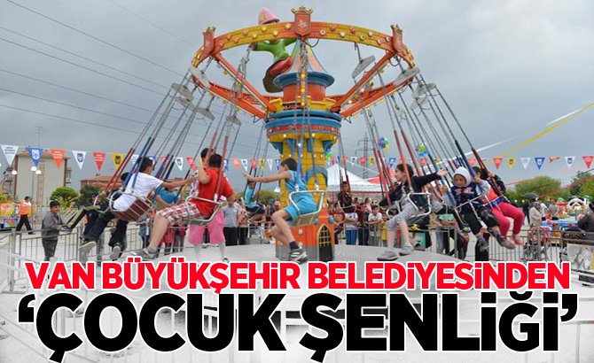 VAN BÜYÜKŞEHİR BELEDİYESİNDEN ‘ÇOCUK ŞENLİĞİ’ PROGRAMI