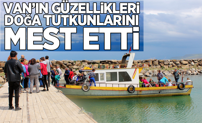 VAN’IN GÜZELLİKLERİ DOĞA TUTKUNLARINI MEST ETTİ