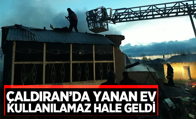 ÇALDIRAN’DA EV YANGINI