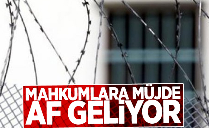 MAHKUMLARA MÜJDE! AF GELİYOR