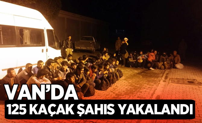 VAN’DA 125 KAÇAK ŞAHIS YAKALANDI