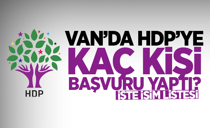 VAN'DA HDP'YE KAÇ KİŞİ BAŞVURU YAPTI? İŞTE İSİM LİSTESİ