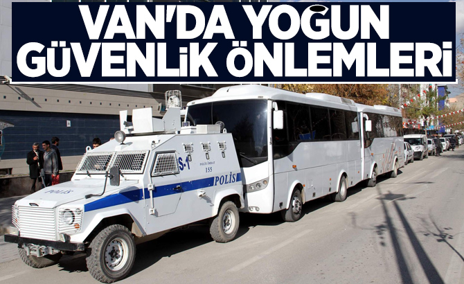 VAN'DA YOĞUN GÜVENLİK ÖNLEMLERİ