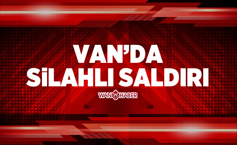 Van’da silahlı saldırı