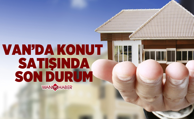 Van’da konut satışında son durum