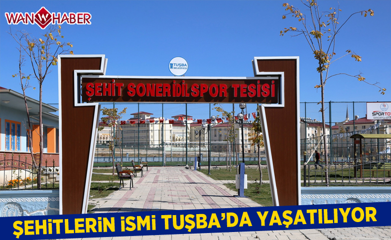 Şehitlerin isimleri Tuşba’da yaşatılıyor