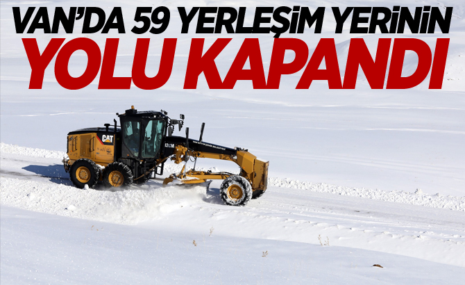 VAN’DA 59 YERLEŞİM YERİNİN YOLU KAPANDI