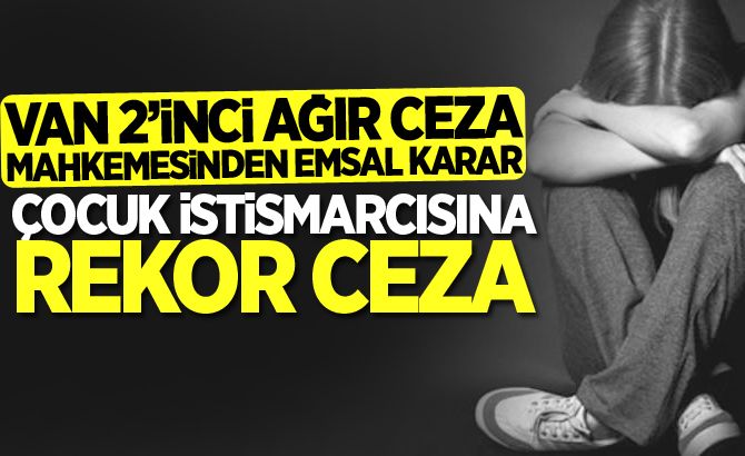 ÇOCUK İSTİSMARCISINA REKOR CEZA!