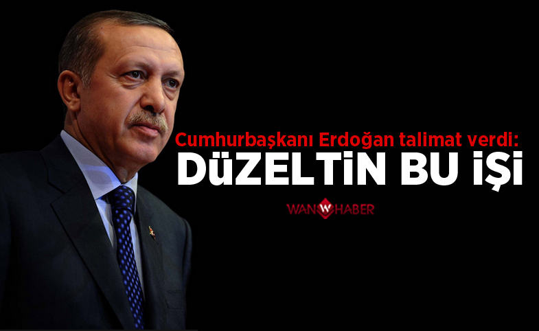 Erdoğan talimat verdi: Düzeltin bu işi