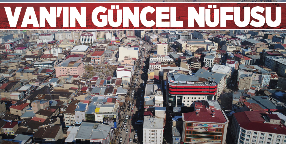 İşte Van'ın güncel nüfusu