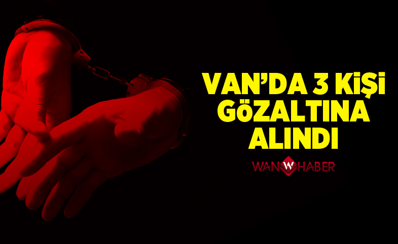 Van'da 3 kişi gözaltına alındı