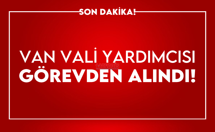 Van Vali Yardımcısı görevden alındı