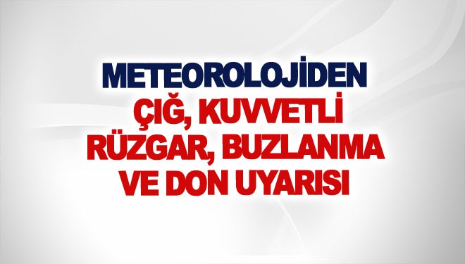 Meteorolojiden çığ, kuvvetli rüzgar, buzlanma ve don uyarısı