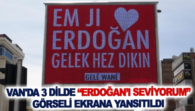 Van'da 3 dilde “Erdoğan’ı seviyorum” görseli ekrana yansıtıldı