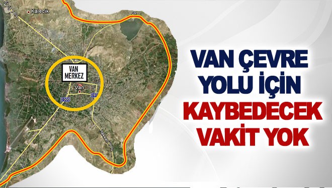 Van çevre yolu içi kaybedecek vakit yok