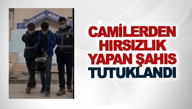 Camilerden hırsızlık yapan şahıs tutuklandı