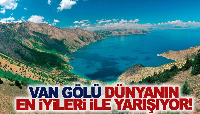 Van Gölü dünyanın en iyileri ile yarışıyor!