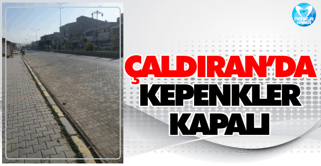 Çaldıran'da Kepenkler Kapalı