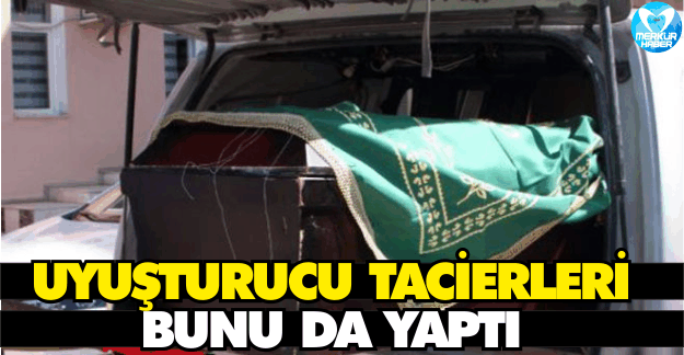 Uyuşturucu Tacirleri Bunu da Yaptı