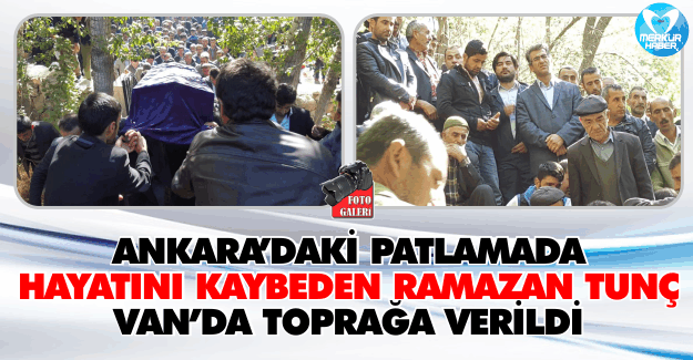 Ankara’daki Patlamada Hayatını Kaybeden Ramazan Tunç Van’da Toprağa Verildi