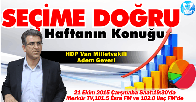 Seçime Doğru- Haftanın Konuğu HDP Van Milletvekili Adem Geveri