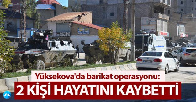 Yüksekova'da barikat operasyonu: 2 ölü