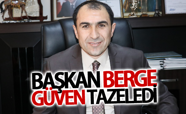 Başkan Berge güven tazeledi