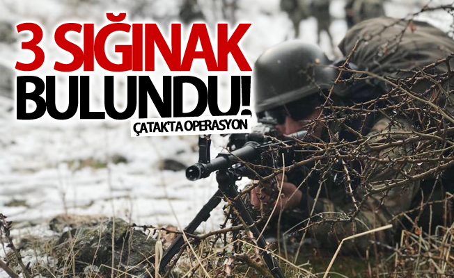 Çatak’ta PKK'lıların kullandığı 3 sığınak bulundu