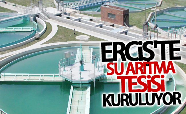 Erciş'te su arıtma tesisi kuruluyor