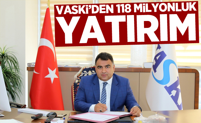 VASKİ’den 118 milyonluk yatırım