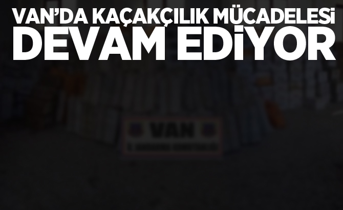 Van’da kaçak sigara operasyonu