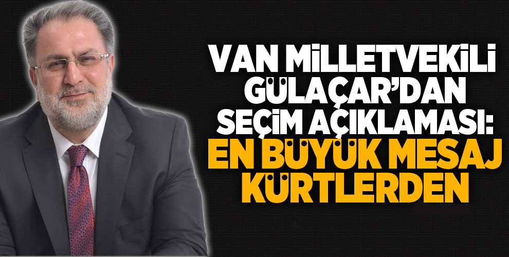 AK Parti’li Gülaçar: “En büyük mesaj Kürtlerden”