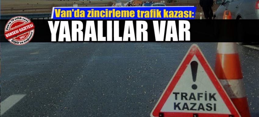 Van'da zincirleme trafik kazası:Yaralılar var