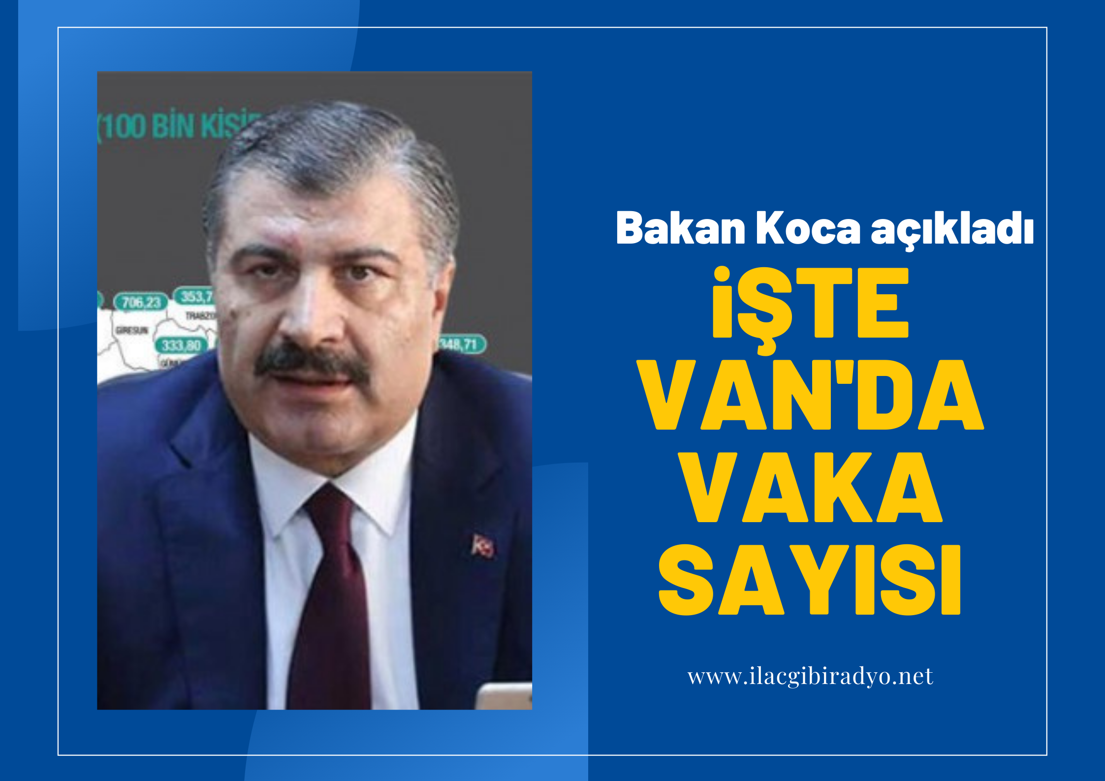 Bakan Koca Haftalık Vaka Sayısın Açıkladı! Van'da kaç vaka var?