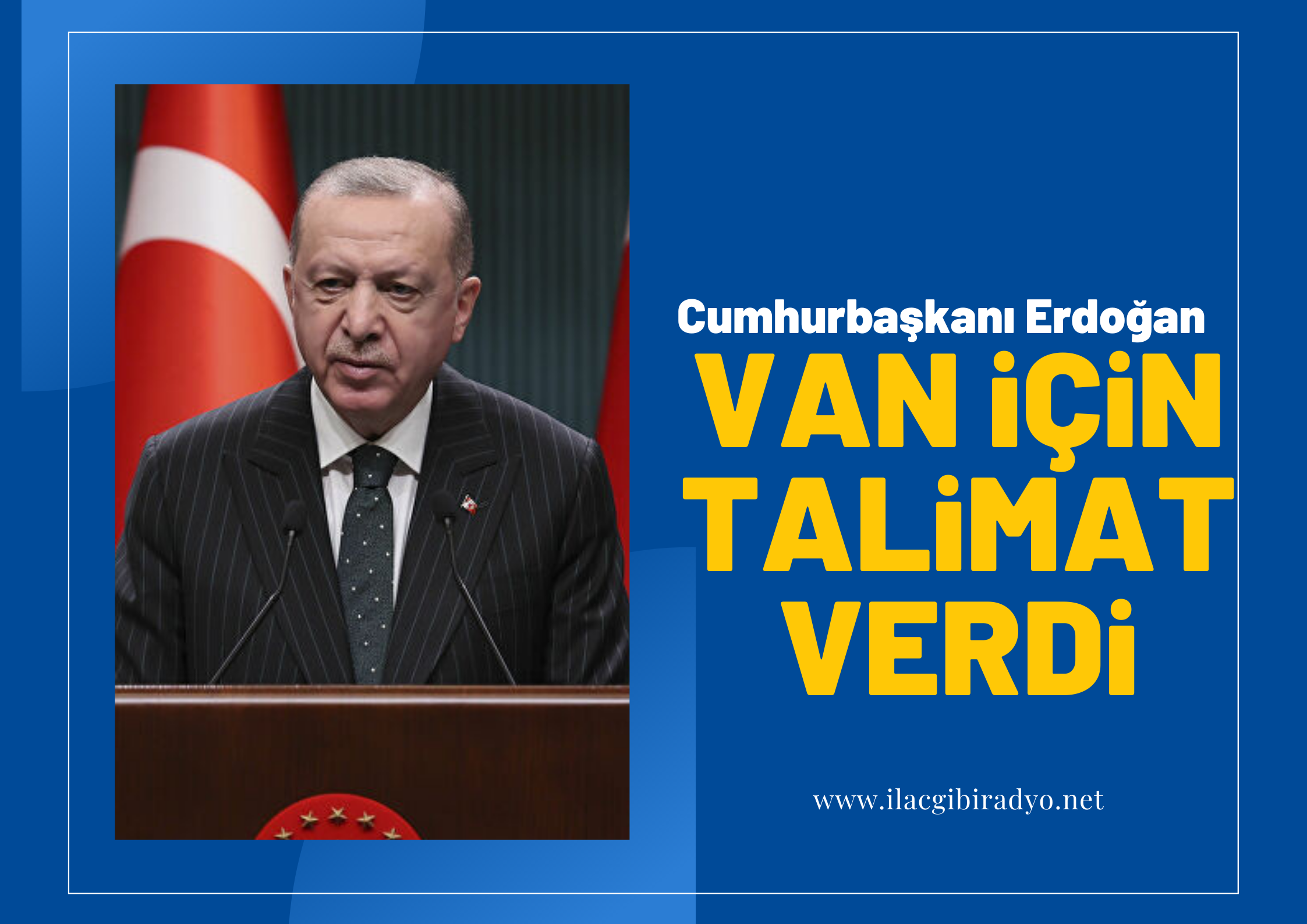 Erdoğan, Van için talimat verdi!