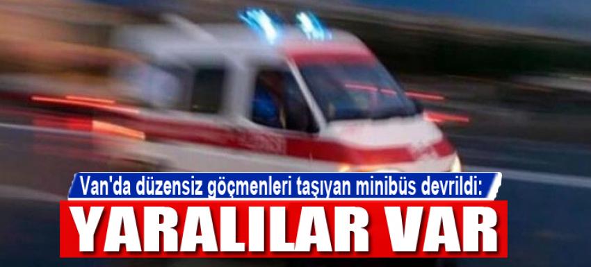 Van'da düzensiz göçmenleri taşıyan minibüs devrildi: 20 yaralı