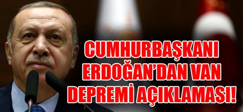 Cumhurbaşkanı Erdoğan’dan Van depremi açıklaması!