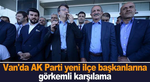 Van'da AK Parti yeni ilçe başkanlarına görkemli karşılama
