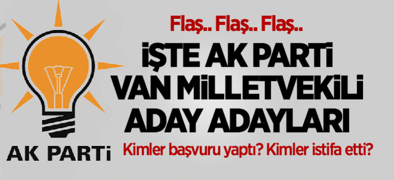 Adaylar netleşmeye başladı! İşte Ak Parti Van Milletvekili Aday Adayları!