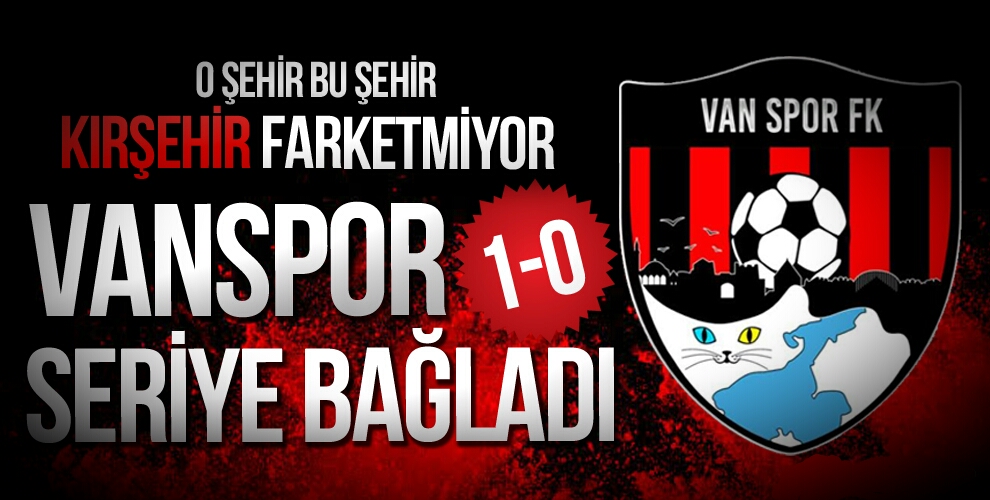 VANSPOR SERİYE BAĞLADI! 1-0