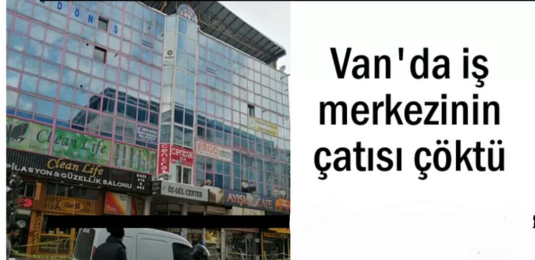 Van’da bir iş merkezinin çatısı çöktü