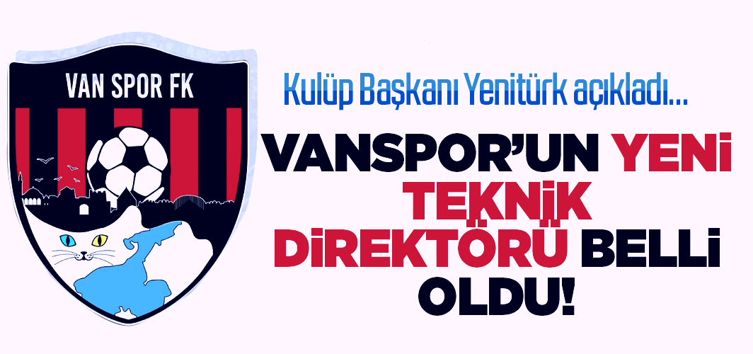 Kulüp Başkanı Yenitürk açıkladı… Vanspor’un yeni teknik direktörü belli oldu!