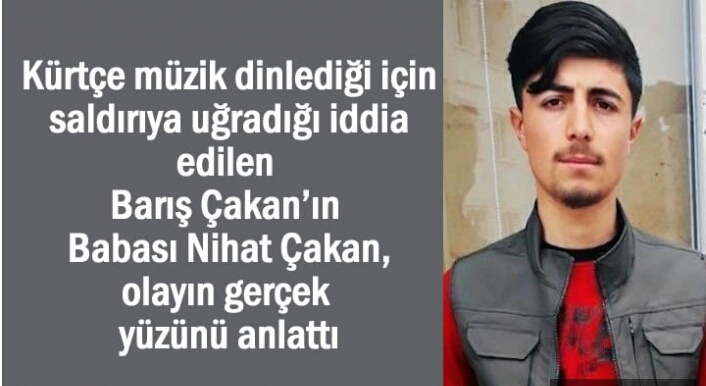 Çakan’ın babası Nihat Çakan, olayının gerçek yüzünü anlattı