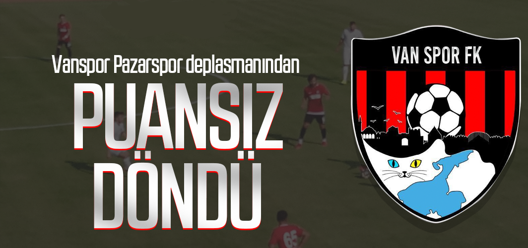 Vanspor Pazarspor deplasmanından puansız döndü