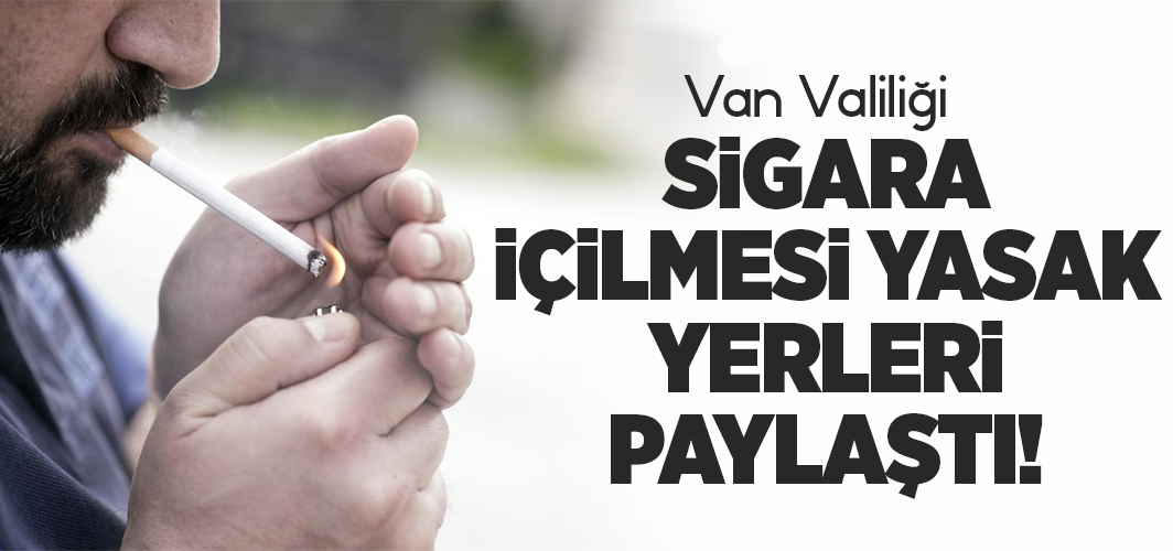 Van Valiliği  sigara içilmesi yasak yerleri paylaştı   